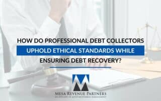 How Do Professional Debt Collectors Uphold Ethical Standards While Ensuring Debt Recovery?