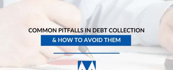 Common Pitfalls In Debt Collection & How to Avoid Them