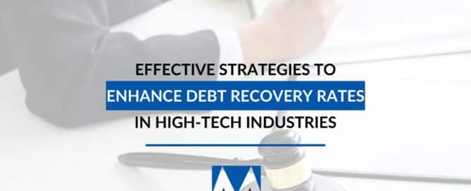 Effective Strategies To Enhance Debt Recovery Rates In High-Tech Industries