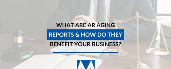 What Are AR Aging Reports & How Do They Benefit Your Business?