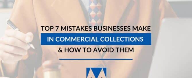 Top 7 Mistakes Businesses Make In Commercial Collections & How To Avoid Them